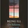 Being Ill: On Sickness, Care and Abandonment (PDF)