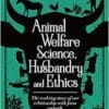 Animal Welfare Science, Husbandry and Ethics: The Evolving Story of Our Relationship with Farm Animals (EPUB)