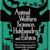 Animal Welfare Science, Husbandry and Ethics: The Evolving Story of Our Relationship with Farm Animals (PDF)