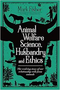 Animal Welfare Science, Husbandry and Ethics: The Evolving Story of Our Relationship with Farm Animals (PDF)
