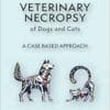 Veterinary Necropsy of Dogs and Cats: A Case Based Approach (Veterinary Atlases) (PDF)