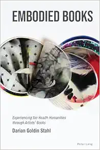 Embodied Books: Experiencing the Health Humanities through Artists’ Books (Medical Humanities: Criticism and Creativity) (PDF)