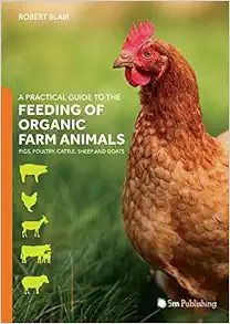 A Practical Guide to the Feeding of Organic Farm Animals: Pigs, Poultry, Cattle, Sheep and Goats (PDF)