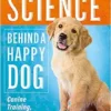 The Science Behind a Happy Dog: Canine Training, Thinking and Behaviour (PDF)