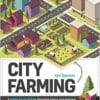 City Farming: A How-to Guide to Growing Crops and Raising Livestock in Urban Spaces (EPUB)