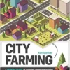 City Farming: A How-to Guide to Growing Crops and Raising Livestock in Urban Spaces (PDF)