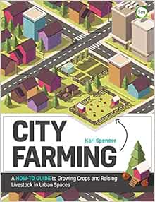 City Farming: A How-to Guide to Growing Crops and Raising Livestock in Urban Spaces (EPUB)