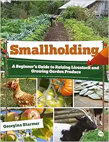 Smallholding: A Beginner’s Guide to Raising Livestock and Growing Garden Produce (PDF)