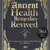 Ancient Health Remedies Revived: The Complete Guide to Herbal and Natural Remedies to All Kinds of Ailment With 365 Days of Timeless Recipes (The Lost Book Of Herbal and Ancient Remedies Revived) (EPUB)