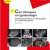 Cas Cliniques En Gynécologie: Pathologie Pelvienne En Échographie Par Voie Endovaginale (French Edition) (True PDF+Videos)