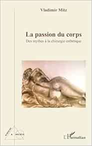 La passion du corps: Des mythes à la chirurgie esthétique (PDF)