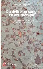 Du délire au songe en art-thérapie: Le chemin de Pierre, d’aspérités en avancées (French Edition) (PDF)