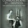 Cowboys, Indiens et… dentistes: Une autre façon de voir le Far West (French Edition) (PDF)