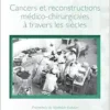 Cancers et reconstructions médico-chirurgicales à travers les siècles (French Edition) (PDF)