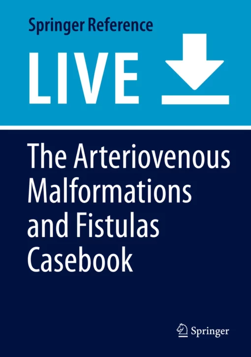 The Arteriovenous Malformations and Fistulas Casebook: