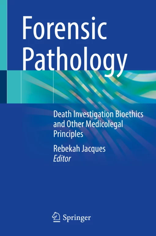 Forensic Pathology: Death Investigation Bioethics and Other Medicolegal Principles