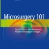 Microsurgery 101: Tips and Tricks for Microvascular and Peripheral Nerve Repair Techniques