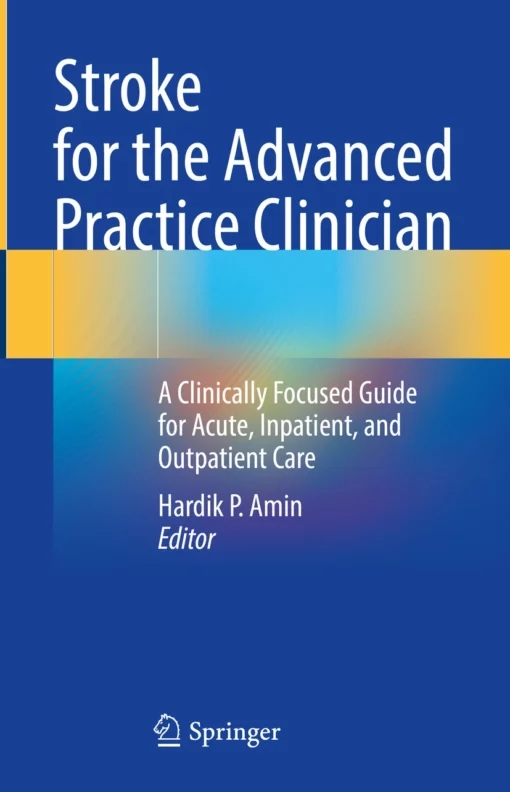 Stroke for the Advanced Practice Clinician: A Clinically Focused Guide for Acute, Inpatient, and Outpatient Care