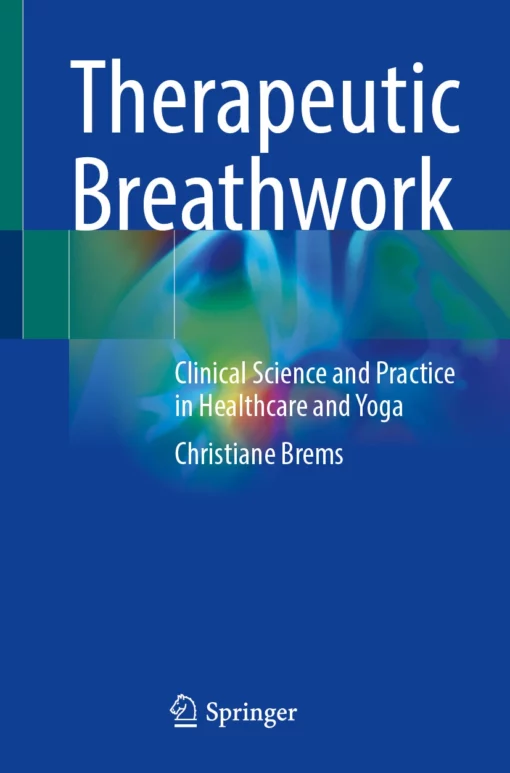 Therapeutic Breathwork: Clinical Science and Practice in Healthcare and Yoga