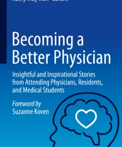 Becoming a Better Physician: Insightful and Inspirational Stories from Attending Physicians, Residents, and Medical Students