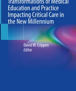 Transformations of Medical Education and Practice Impacting Critical Care in the New Millennium: