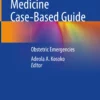 Emergency Medicine Case-Based Guide: Obstetric Emergencies