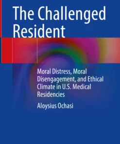 The Challenged Resident: Moral Distress, Moral Disengagement, and Ethical Climate in U.S. Medical Residencies