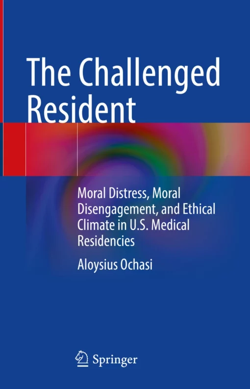 The Challenged Resident: Moral Distress, Moral Disengagement, and Ethical Climate in U.S. Medical Residencies