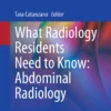 What Radiology Residents Need to Know: Abdominal Radiology: