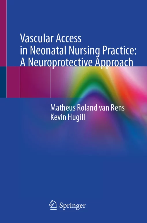 Vascular Access in Neonatal Nursing Practice: A Neuroprotective Approach: