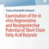 Examination of the in vitro Regenerative and Neuroprotective Potential of Short Chain Fatty Acid Butyrate: