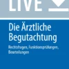 Die Ärztliche Begutachtung: Rechtsfragen, Diagnostik, Funktionsprüfung, Beurteilung