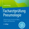 Facharztprüfung Pneumologie: Vorbereitung anhand von Fällen, Fragen und Antworten