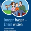 Jungen fragen – Eltern wissen: Söhne durch die Pubertät begleiten