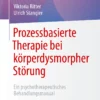 Prozessbasierte Therapie bei körperdysmorpher Störung: Ein psychotherapeutisches Behandlungsmanual