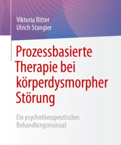 Prozessbasierte Therapie bei körperdysmorpher Störung: Ein psychotherapeutisches Behandlungsmanual