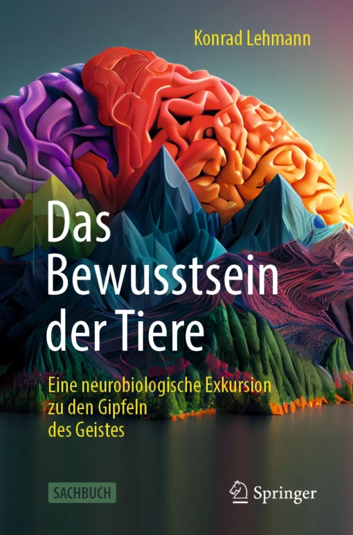 Das Bewusstsein der Tiere: Eine neurobiologische Exkursion zu den Gipfeln des Geistes