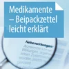 Medikamente – Beipackzettel leicht erklärt: