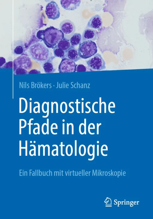 Diagnostische Pfade in der Hämatologie: Ein Fallbuch mit virtueller Mikroskopie