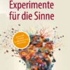 Experimente für die Sinne: spannende Versuche zur Wahrnehmung für zu Hause