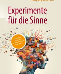 Experimente für die Sinne: spannende Versuche zur Wahrnehmung für zu Hause