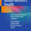 Global Women’s Health: Gynecology and Obstetrics Under Diverse Global Conditions