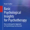 Basic Psychological Insights for Psychotherapy: How an Integrative Approach to Psychotherapy Can Succeed