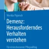 Demenz: Herausforderndes Verhalten verstehen: Für einen besseren Pflegealltag ohne Gewalt