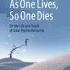 As One Lives, So One Dies: On the Life and Death of Great Psychotherapists