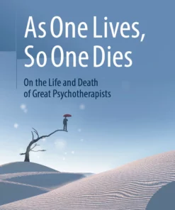 As One Lives, So One Dies: On the Life and Death of Great Psychotherapists