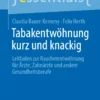 Tabakentwöhnung kurz und knackig: Leitfaden zur Raucherentwöhnung für Ärzte, Zahnärzte und andere Gesundheitsberufe