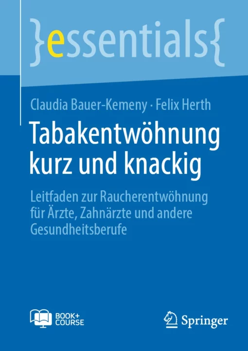 Tabakentwöhnung kurz und knackig: Leitfaden zur Raucherentwöhnung für Ärzte, Zahnärzte und andere Gesundheitsberufe