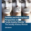 Feminist and Anti-Psychiatry Perspectives on ‘Social Anxiety Disorder’: The Socially Anxious Woman (EPUB)