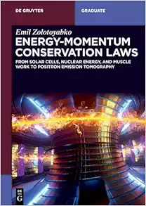 Energy-Momentum Conservation Laws: From Solar Cells, Nuclear Energy, and Muscle Work to Positron Emission Tomography (De Gruyter Textbook) (PDF)